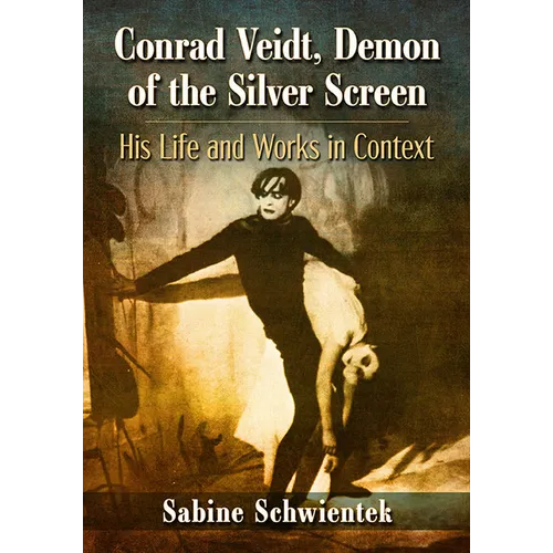 Conrad Veidt, Demon of the Silver Screen: His Life and Works in Context - Paperback