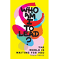 Who Am I to Lead?: The World Is Waiting for You - Paperback