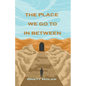 The Place We Go To In Between - Paperback