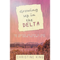 Growing Up in the Delta: The Choices You Have to Make to Get Where You Want to Go - Paperback