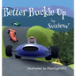 Better Buckle Up: A picture book to make car safety fun - Hardcover