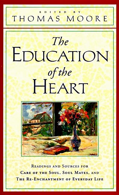 The Education of the Heart: Readings and Sources from Care of the Soul, Soul Mates - Paperback