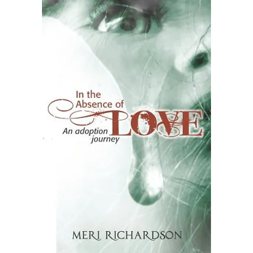 In the Absence of Love: A Adoption Journey - Paperback
