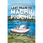 Last Train to Machu Picchu: A Memoir of a Medical Mission Worker in an Indigenous Village High in the Andes Mountains of Peru - Paperback