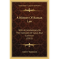 A History Of Roman Law: With A Commentary On The Institutes Of Gaius And Justinian (1912) - Paperback
