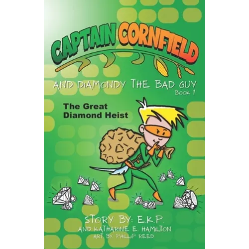 Captain Cornfield and Diamondy the Bad Guy: The Great Diamond Heist, Book One - Paperback