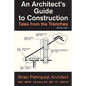 An Architect's Guide to Construction: Tales from the Trenches Book 1 - Paperback