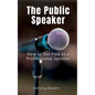 The Public Speaker: How to Get Paid as a Professional Speaker - Paperback