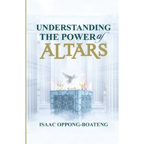 Understanding The Power of Altars - Paperback