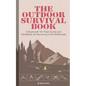 The Outdoor Survival Book: A Bushcraft 101 Field Guide and Handbook for Surviving in the Wilderness - Paperback