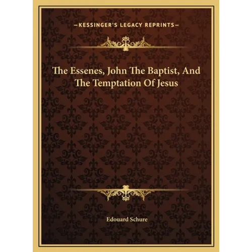 The Essenes, John The Baptist, And The Temptation Of Jesus - Hardcover