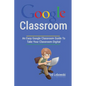 Google Classroom: An Easy Google Classroom Guide To Take Your Classroom Digital - Paperback