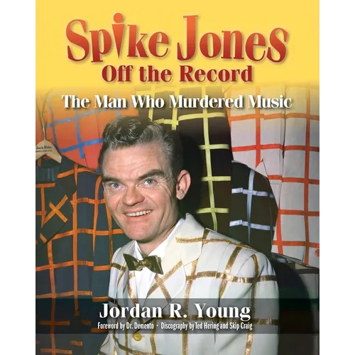 Spike Jones Off the Record: The Man Who Murdered Music - Paperback