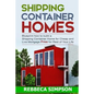 Shipping container homes: blueprint how to build a shipping container home for cheap and live mortgage free for rest of your life - Paperback