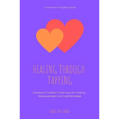 Healing Through Tapping: Emotional Freedom Technique for Healing, Empowerment and Transformation - Paperback