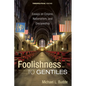 Foolishness to Gentiles: Essays on Empire, Nationalism, and Discipleship - Hardcover