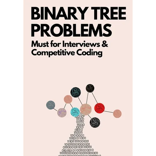 Binary Tree Problems: Must for Interviews and Competitive Coding - Paperback