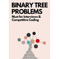 Binary Tree Problems: Must for Interviews and Competitive Coding - Paperback