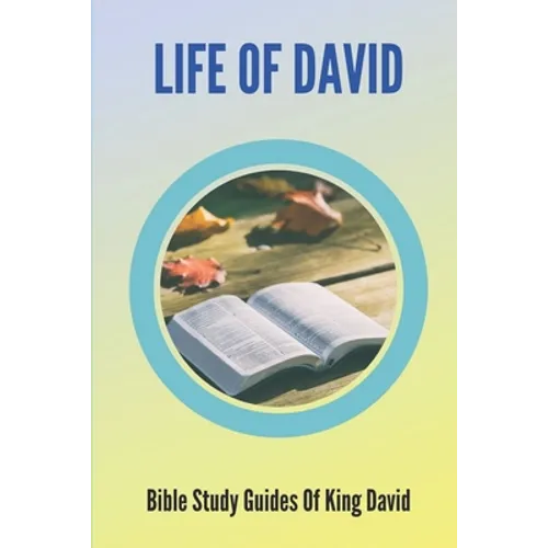 Life Of David: Bible Study Guides Of King David: Studies In The Life Of David - Paperback