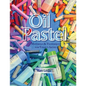 Oil Pastel: Materials and Techniques for Today's Artist - Paperback