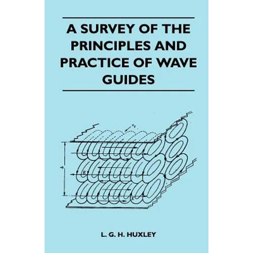 A Survey Of The Principles And Practice Of Wave Guides - Paperback