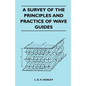 A Survey Of The Principles And Practice Of Wave Guides - Paperback
