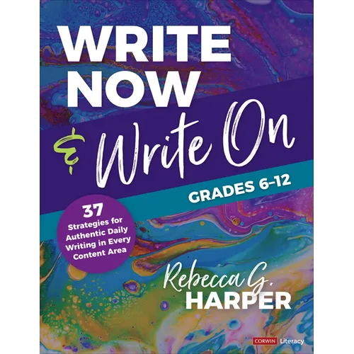 Write Now & Write On, Grades 6-12: 37 Strategies for Authentic Daily Writing in Every Content Area - Paperback