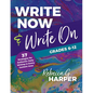 Write Now & Write On, Grades 6-12: 37 Strategies for Authentic Daily Writing in Every Content Area - Paperback