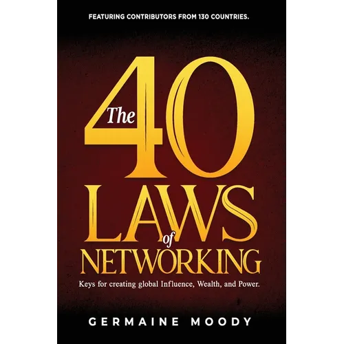 The 40 Laws of Networking: Keys to creating global Influence, Wealth, and Power - Paperback