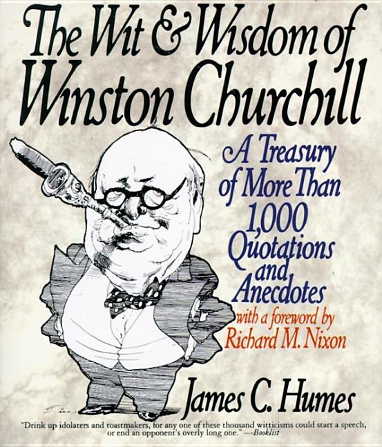 The Wit & Wisdom of Winston Churchill: A Treasury of More Than 1,000 Quotations and Anecdotes - Paperback