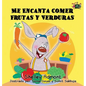 Me Encanta Comer Frutas y Verduras: I Love to Eat Fruits and Vegetables (Spanish Edition) - Hardcover