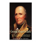 George Rogers Clark: The Life and Legacy of the Revolutionary War's Conqueror of the Old Northwest - Paperback