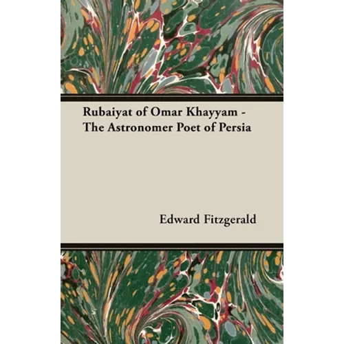 Rubaiyat of Omar Khayyam - The Astronomer Poet of Persia - Paperback