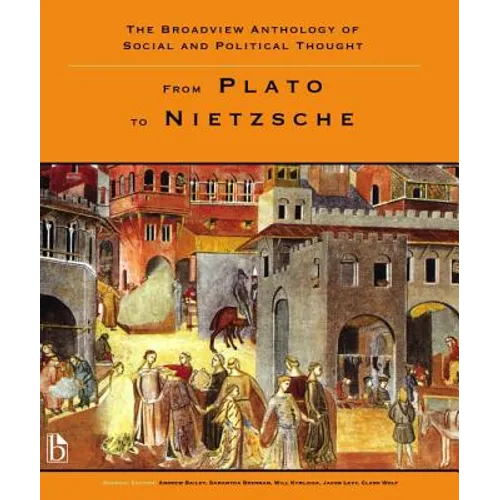 The Broadview Anthology of Social and Political Thought - Volume 1: From Plato to Nietzsche - Paperback