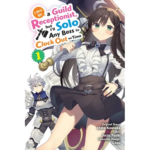 I May Be a Guild Receptionist, But I'll Solo Any Boss to Clock Out on Time, Vol. 1 (Manga) - Paperback