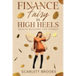 Finance Fairy in High Heels: Wealth Building for Women - Paperback