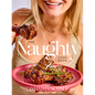 The Naughty Cookbook: Decadent Recipes to Seduce Your Taste Buds - Hardcover