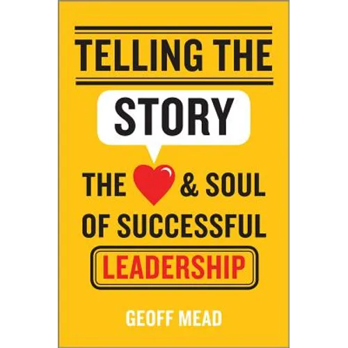 Telling the Story: The Heart and Soul of Successful Leadership - Hardcover