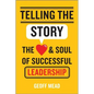 Telling the Story: The Heart and Soul of Successful Leadership - Hardcover