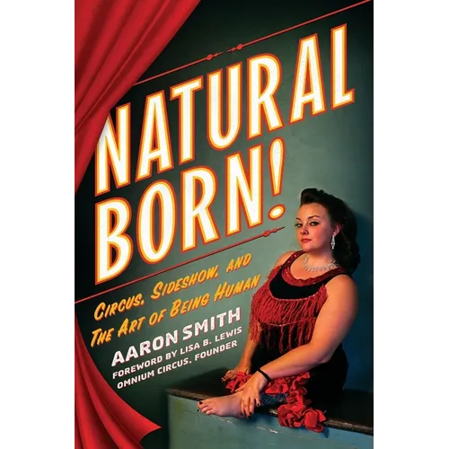 Natural Born! Circus, Sideshow and the Art of Being Human - Paperback