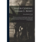 Major-general Hiram G. Berry; his Career as a Contractor, Bank President, Politician, and Major-general of Volunteers in the Civil war, Together With - Paperback