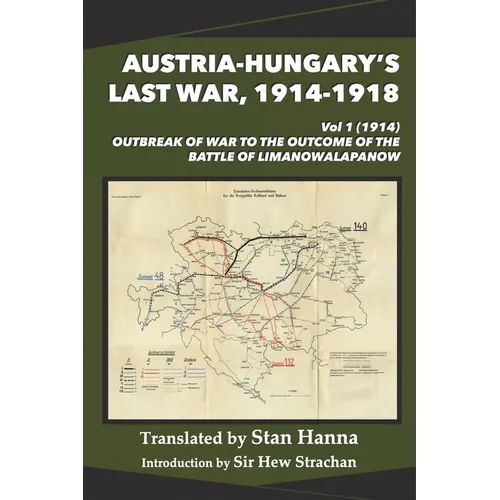 Austria-Hungary's Last War, 1914-1918 Vol 1 (1914): Outbreak of War to the Outcome of the Battle of Limanowa-Lapanow - Paperback