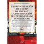 LA PRIVATIZACIÓN DE FACTO DE PDVSA Y LA DESTRUCCIÓN DEL PETRO-ESTADO VENEZOLANO. Del colapso de la industria petrolera a la licencia de Chevron - Paperback