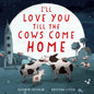 I'll Love You Till the Cows Come Home Padded Board Book - Board Book