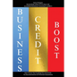 Business Credit Boost: How To Get The Funding You Need With No Documentation Or Personal Guarantees - Paperback