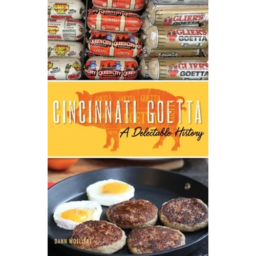 Cincinnati Goetta: A Delectable History - Hardcover