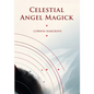 Celestial Angel Magick: Pathworking and Sigils for The Mansions of The Moon - Paperback