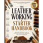 The Leatherworking Starter Handbook: Beginner Friendly Guide to Leather Crafting Process, Tips and Techniques - Paperback