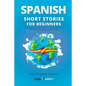 Spanish Short Stories for Beginners: 20 Captivating Short Stories to Learn Spanish & Grow Your Vocabulary the Fun Way! - Paperback