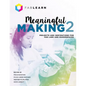 Meaningful Making 2: Projects and Inspirations for Fab Labs and Makerspaces - Paperback